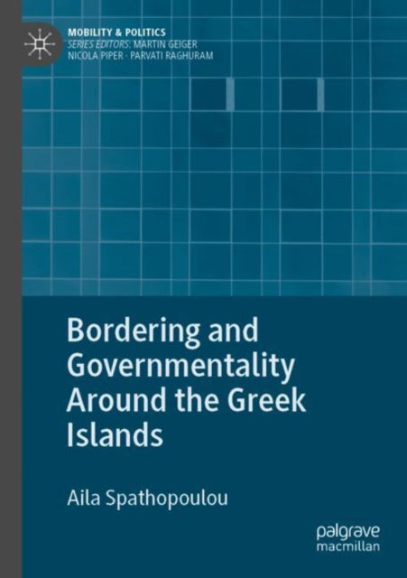 Book cover of: Bordering and Governmentality Around the Greek Islands. By: Aila Spathopoulou