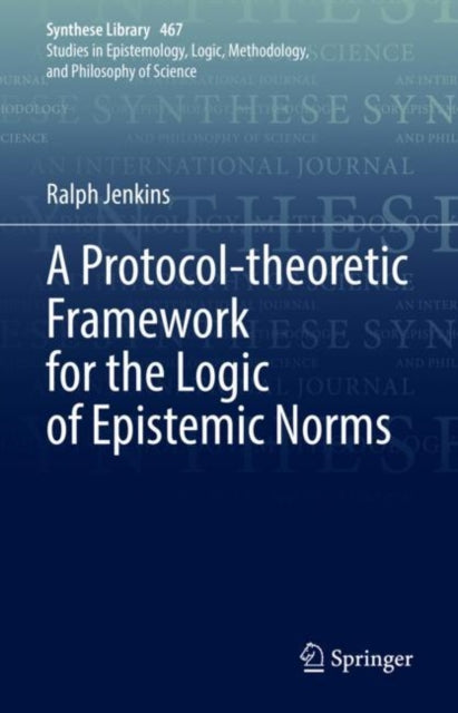 Book cover of: Protocol-theoretic Framework for the Logic of Epistemic Norms. By: Ralph Jenkins