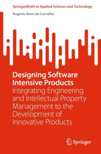 Book cover of: Designing Software Intensive Products. By: Rogerio Atem de Carvalho
