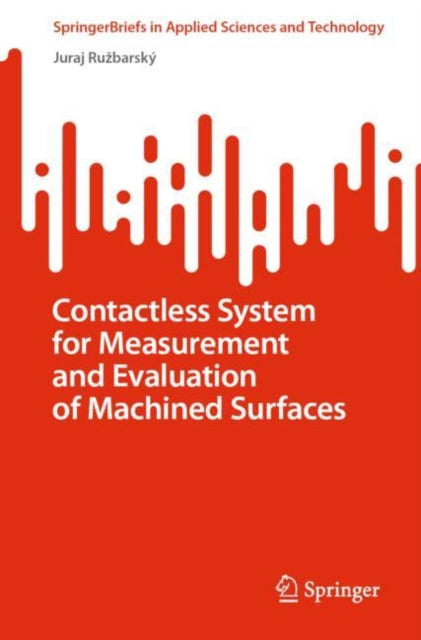 Book cover of: Contactless System for Measurement and Evaluation of Machined Surfaces. By: Juraj Ružbarský