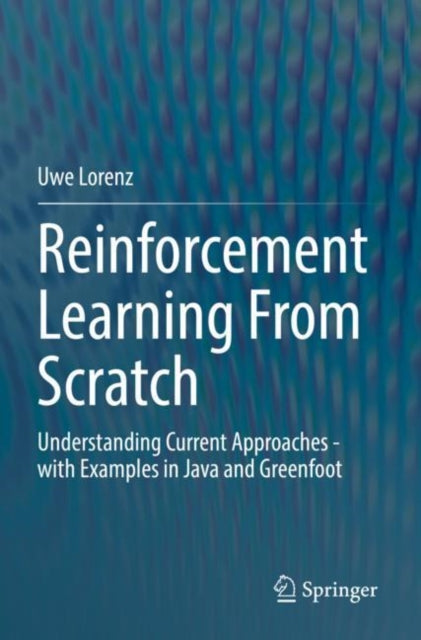 Book cover of: Reinforcement Learning From Scratch. By: Uwe Lorenz