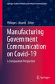 Book cover of: Manufacturing Government Communication on Covid-19. By: Philippe J. Maarek