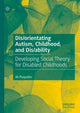 Book cover of: Dis/orientating Autism, Childhood, and Dis/ability. By: Jill Pluquailec