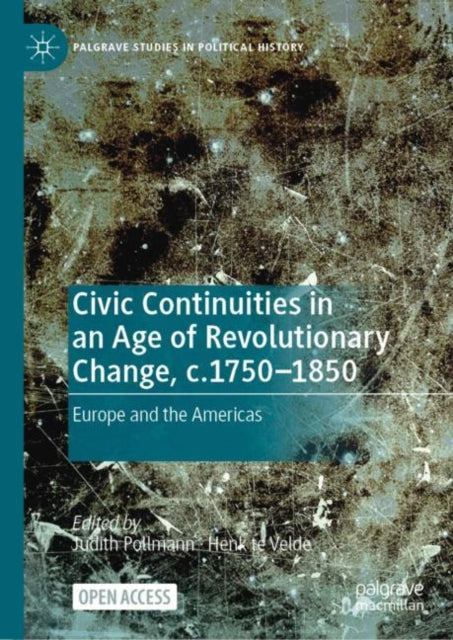 Book cover of: Civic Continuities in an Age of Revolutionary Change, c.1750–1850. By: Judith Pollmann