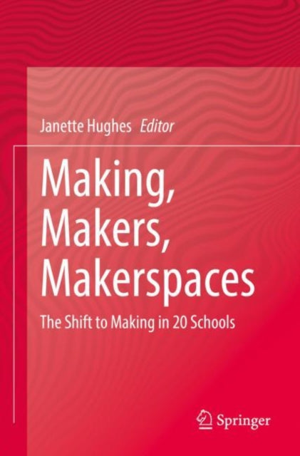 Book cover of: Making, Makers, Makerspaces. By: Janette Hughes
