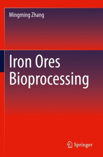 Book cover of: Iron Ores Bioprocessing. By: Mingming Zhang