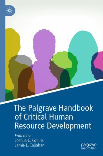 Book cover of: Palgrave Handbook of Critical Human Resource Development. By: Joshua C. Collins