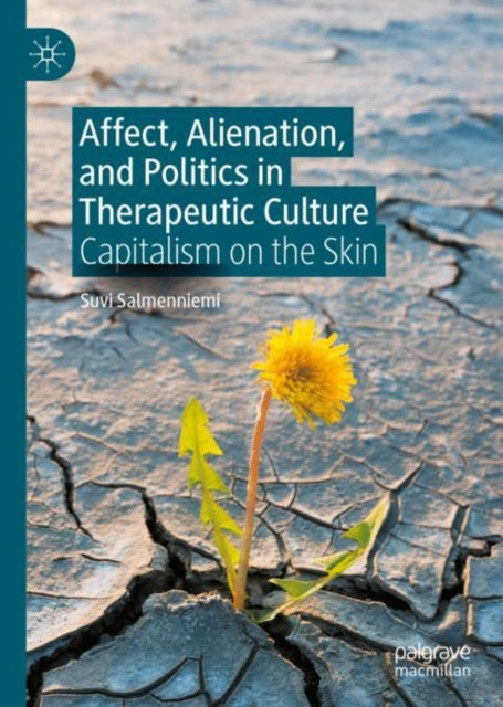 Book cover of: Affect, Alienation, and Politics in Therapeutic Culture. By: Suvi Salmenniemi