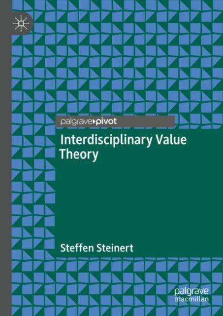 Book cover of: Interdisciplinary Value Theory. By: Steffen Steinert