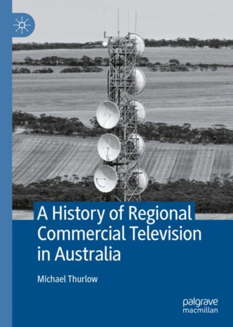 Book cover of: History of Regional Commercial Television in Australia. By: Michael Thurlow