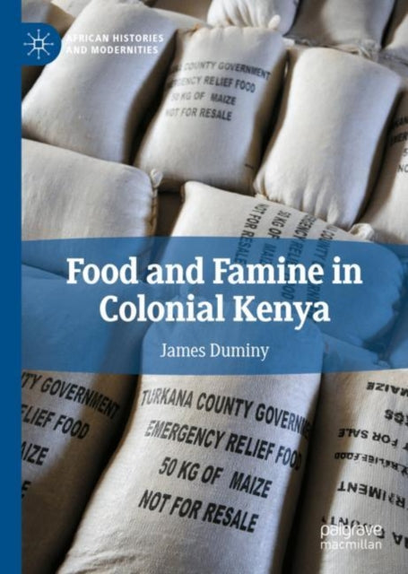 Book cover of: Food and Famine in Colonial Kenya. By: James Duminy