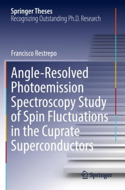 Book cover of: Angle-Resolved Photoemission Spectroscopy Study of Spin Fluctuations in the Cuprate Superconductors. By: Francisco Restrepo