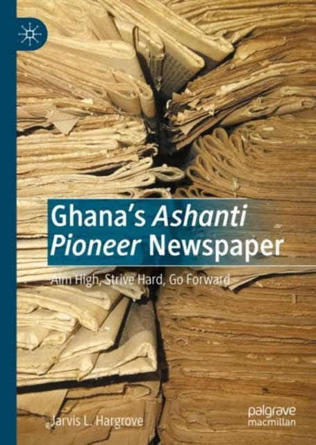 Book cover of: Ghana’s Ashanti Pioneer Newspaper. By: Jarvis L. Hargrove