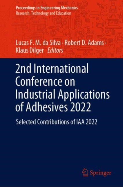 Book cover of: 2nd International Conference on Industrial Applications of Adhesives 2022. By: Lucas F. M. da Silva