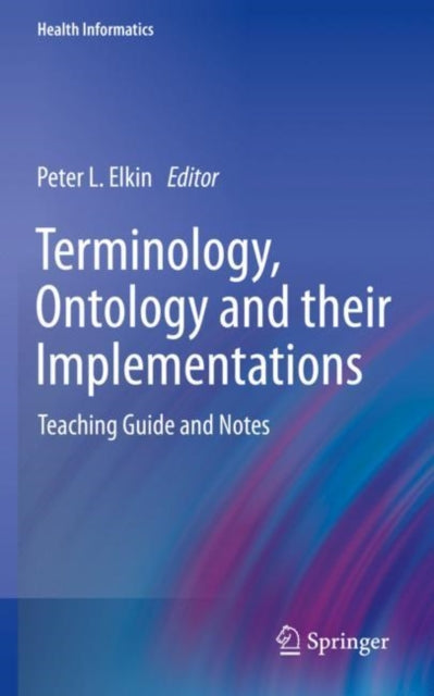 Book cover of: Terminology, Ontology and their Implementations. By: Peter L. Elkin
