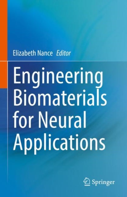 Book cover of: Engineering Biomaterials for Neural Applications. By: Elizabeth Nance