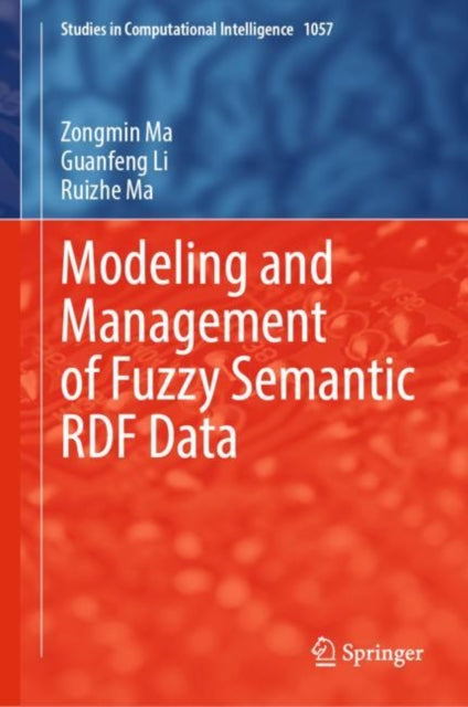 Book cover of: Modeling and Management of Fuzzy Semantic RDF Data. By: Zongmin Ma