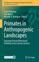 Book cover of: Primates in Anthropogenic Landscapes. By: Tracie McKinney
