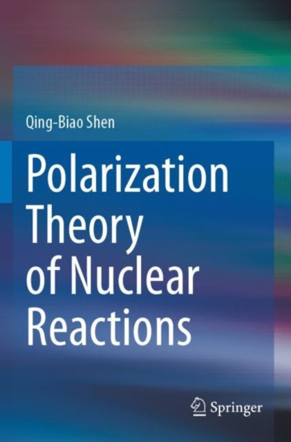 Book cover of: Polarization Theory of Nuclear Reactions. By: Qing-Biao Shen