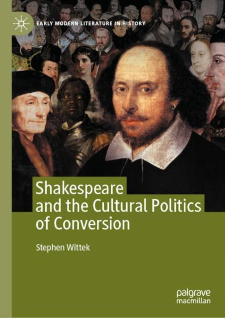 Book cover of: Shakespeare and the Cultural Politics of Conversion. By: Stephen Wittek