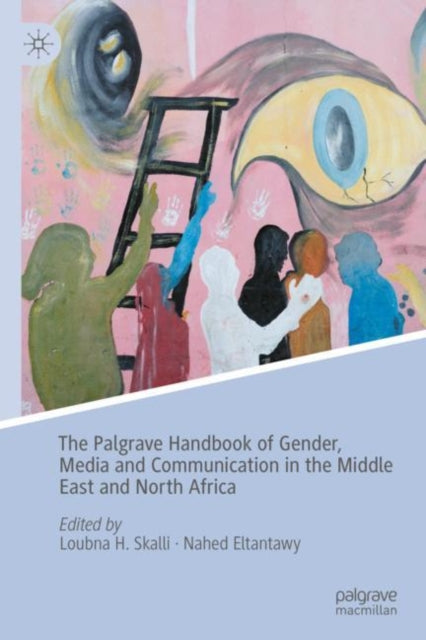 Book cover of: Palgrave Handbook of Gender, Media and Communication in the Middle East and North Africa. By: Loubna H. Skalli
