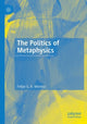 Book cover of: Politics of Metaphysics. By: Felipe G. A. Moreira