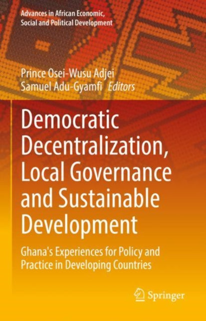 Book cover of: Democratic Decentralization, Local Governance and Sustainable Development. By: Prince Osei-Wusu Adjei