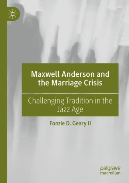 Book cover of: Maxwell Anderson and the Marriage Crisis. By: Fonzie D. Geary II