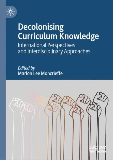 Book cover of: Decolonising Curriculum Knowledge. By: Marlon Lee Moncrieffe