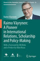 Book cover of: Raimo Vayrynen: A Pioneer in International Relations, Scholarship and Policy-Making. By: Raimo Väyrynen