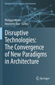 Book cover of: Disruptive Technologies: The Convergence of New Paradigms in Architecture. By: Philippe Morel