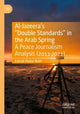 Book cover of: Al-Jazeera’s “Double Standards” in the Arab Spring. By: Zainab Abdul-Nabi