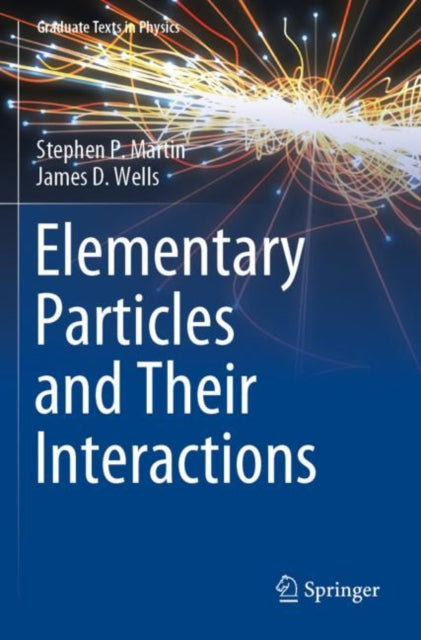 Book cover of: Elementary Particles and Their Interactions. By: Stephen P. Martin