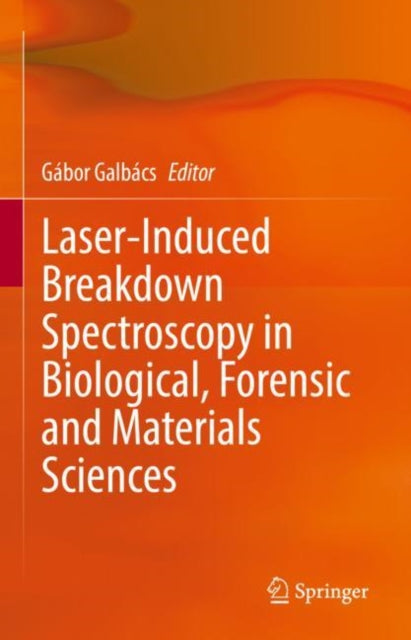 Book cover of: Laser-Induced Breakdown Spectroscopy in Biological, Forensic and Materials Sciences. By: Gabor Galbacs