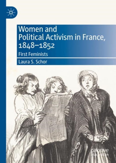 Book cover of: Women and Political Activism in France, 1848-1852. By: Laura S. Schor