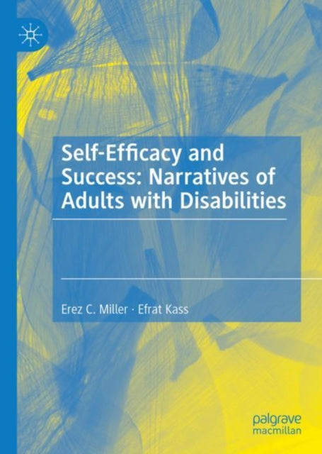 Book cover of: Self-Efficacy and Success: Narratives of Adults with Disabilities. By: Erez C. Miller