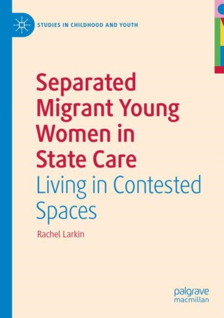Book cover of: Separated Migrant Young Women in State Care. By: Rachel Larkin