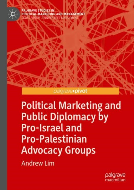 Book cover of: Political Marketing and Public Diplomacy by Pro-Israel and Pro-Palestinian Advocacy Groups. By: Andrew Lim