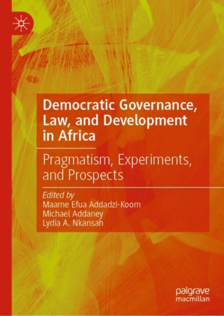Book cover of: Democratic Governance, Law, and Development in Africa. By: Maame Efua Addadzi-Koom