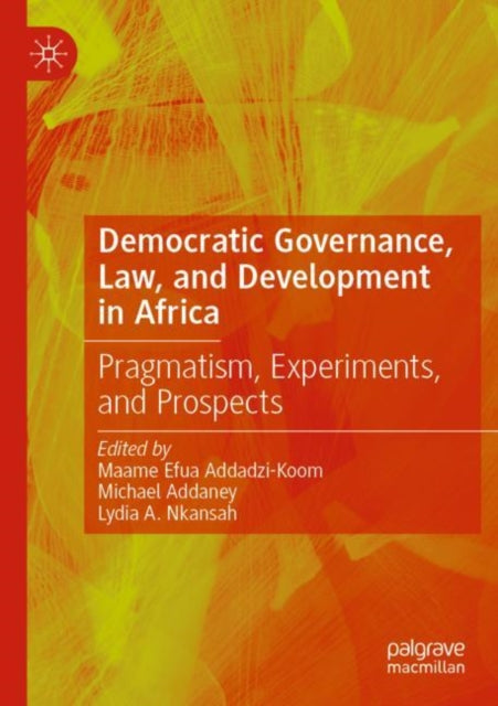 Book cover of: Democratic Governance, Law, and Development in Africa. By: Maame Efua Addadzi-Koom