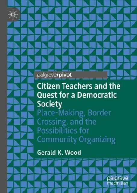 Book cover of: Citizen Teachers and the Quest for a Democratic Society. By: Gerald K. Wood