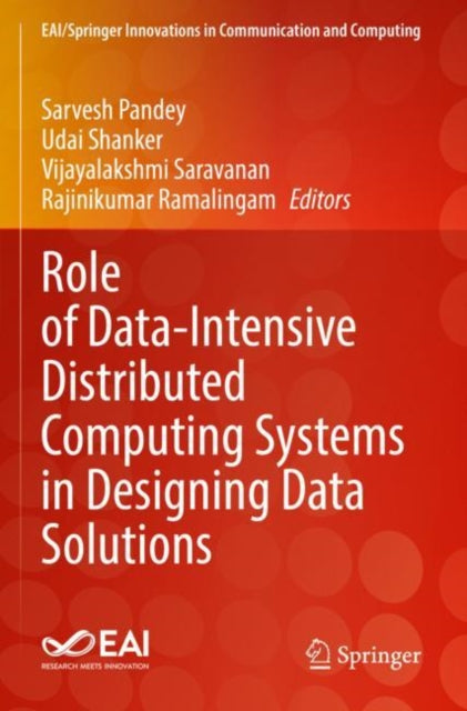 Book cover of: Role of Data-Intensive Distributed Computing Systems in Designing Data Solutions. By: Sarvesh Pandey