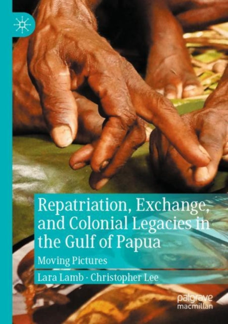 Book cover of: Repatriation, Exchange, and Colonial Legacies in the Gulf of Papua. By: Lara Lamb