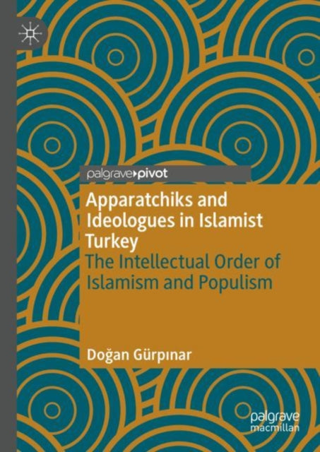 Book cover of: Apparatchiks and Ideologues in Islamist Turkey. By: Doğan Gürpınar