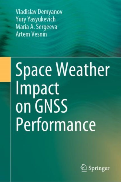 Book cover of: Space Weather Impact on GNSS Performance. By: Vladislav Demyanov