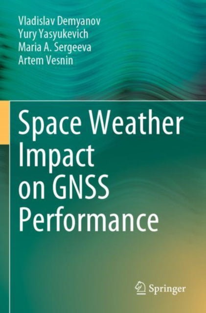 Book cover of: Space Weather Impact on GNSS Performance. By: Vladislav Demyanov