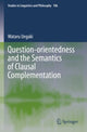 Book cover of: Question-orientedness and the Semantics of Clausal Complementation. By: Wataru Uegaki