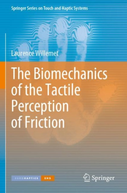 Book cover of: Biomechanics of the Tactile Perception of Friction. By: Laurence Willemet