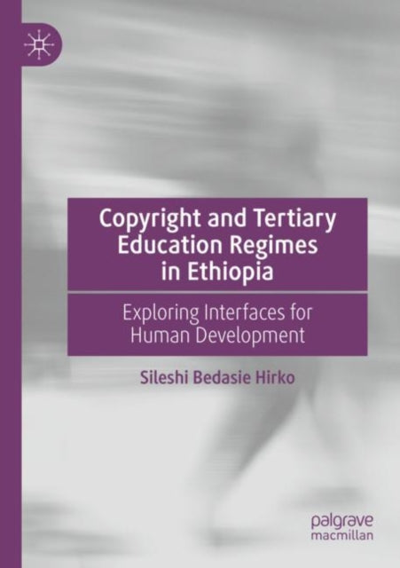 Book cover of: Copyright and Tertiary Education Regimes in Ethiopia. By: Sileshi Bedasie Hirko