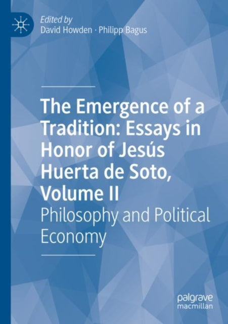 Book cover of: Emergence of a Tradition: Essays in Honor of Jesus Huerta de Soto, Volume II. By: David Howden